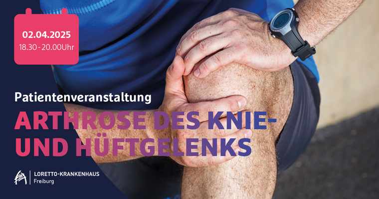 Arthrose des Knie- und Hüftgelenks - Die chirurgischen Behandlungsmöglichkeiten im Endoprothetikzentrum Loretto-Krankenhaus Freiburg